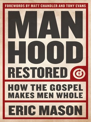 cover image of Manhood Restored: How the Gospel Makes Men Whol